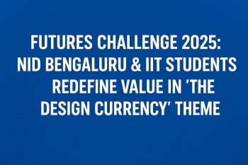 Futures Challenge 2025: NID Bengaluru & IIT Students Redefine Value in ‘The Design Currency’ Theme