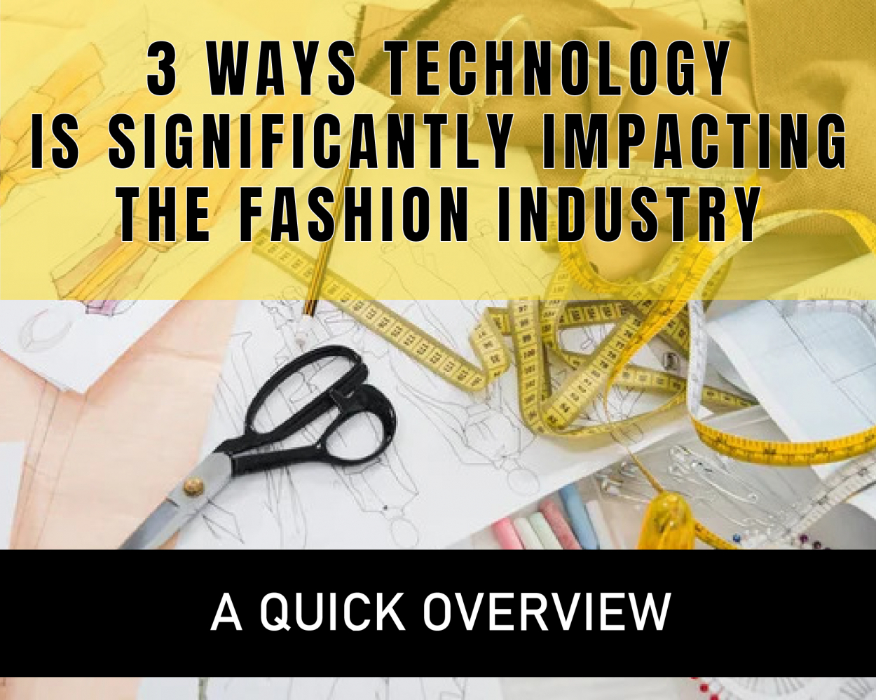 3 Ways Technology Is Significantly Impacting the Fashion Industry - A Quick Overview
