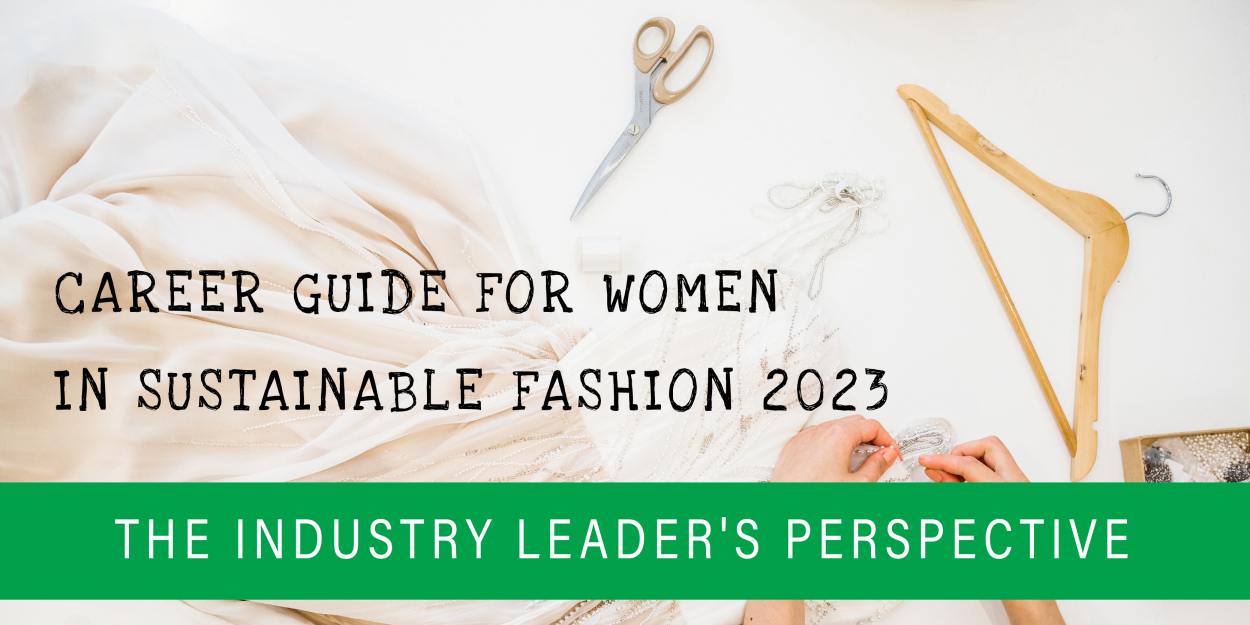 Career Guide for Women in Sustainable Fashion 2023 - The Industry Leader's Perspective
