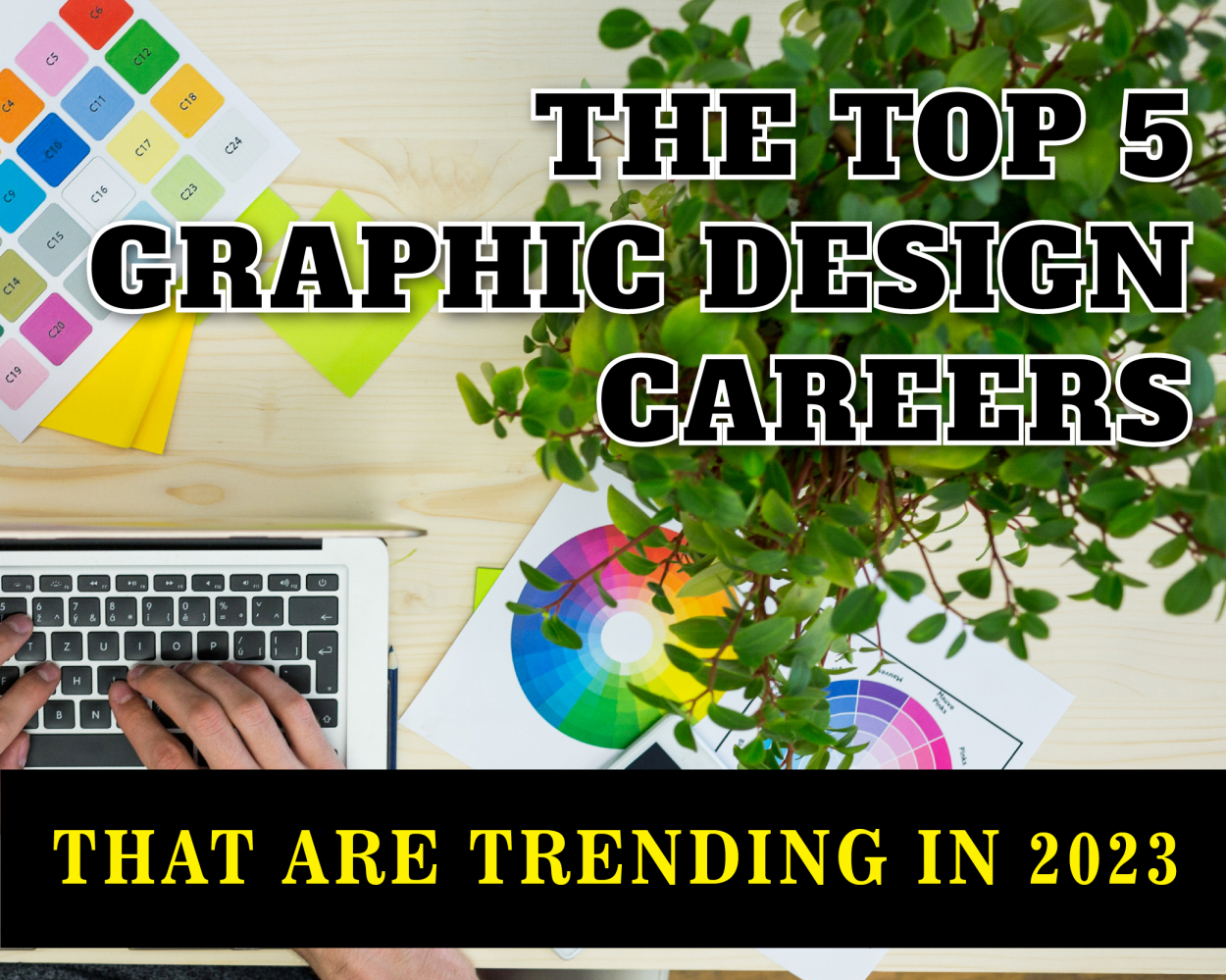 The Top 5 Graphic Design Careers That Are Trending in 2023