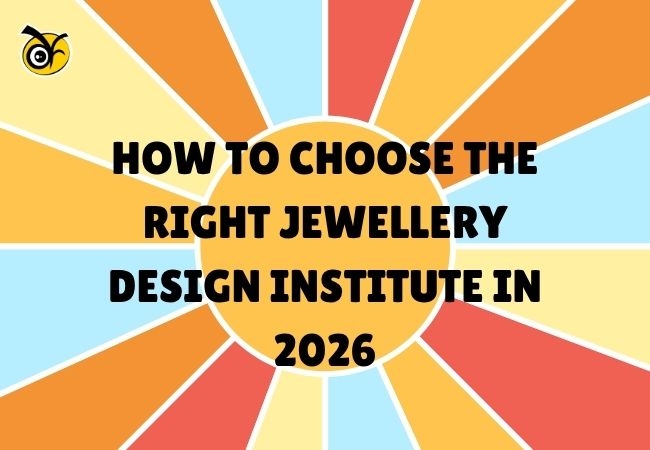 How to Choose the Right Jewellery Design Institute in 2026: Expert Tips for Aspiring Designers