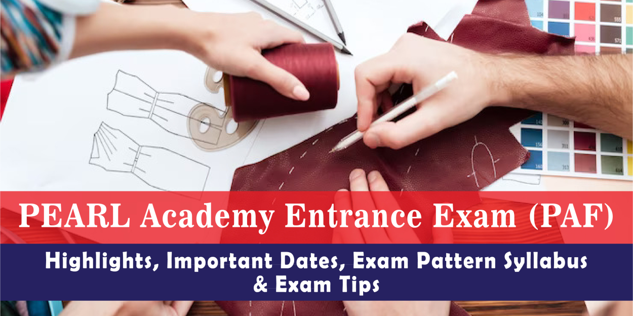 PEARL Academy Entrance Exam (PAF) | Highlights, Important Dates, Exam Pattern Syllabus, and Exam Tips