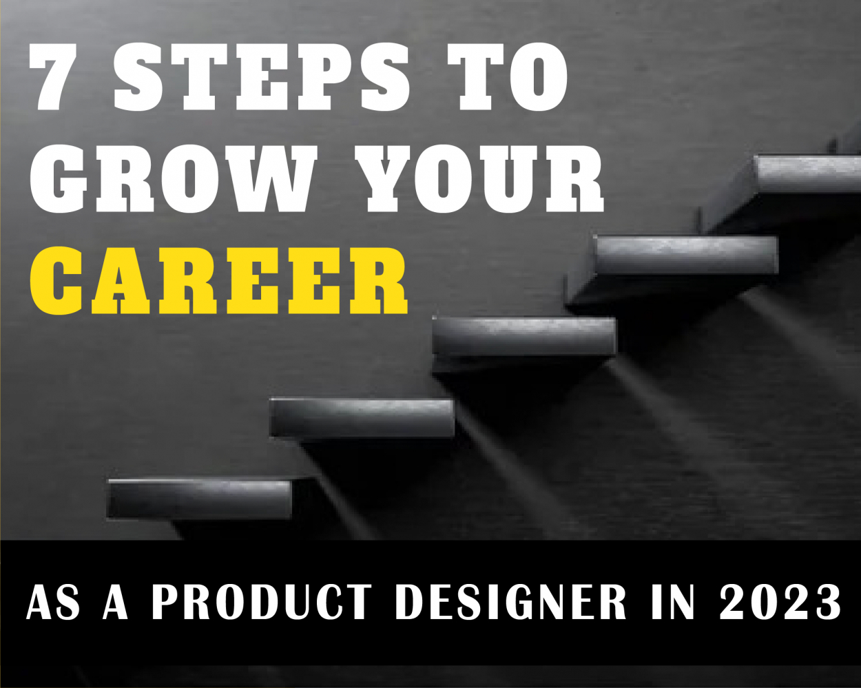 7 Steps to Grow your Career as a Product Designer in 2023