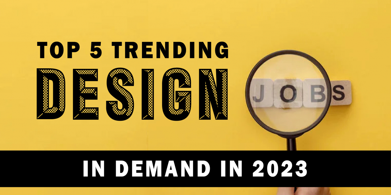 Top 5 Trending Design Jobs in Demand in 2023