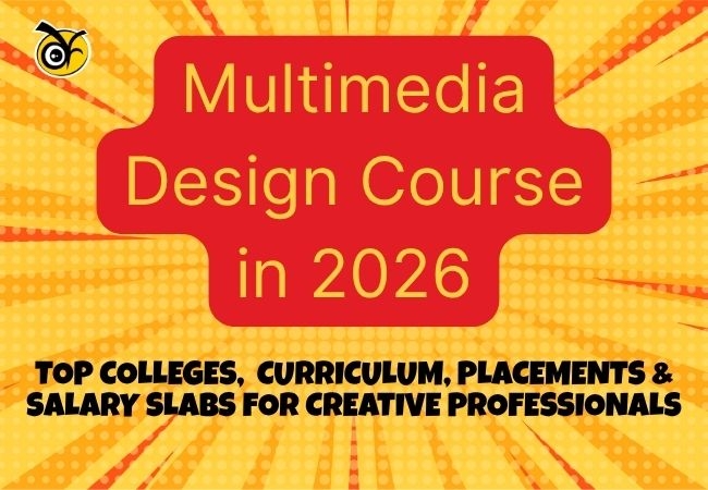 Multimedia Design Course in 2026: Top Colleges, Updated Curriculum, Placements & Salary Slabs for Creative Professionals