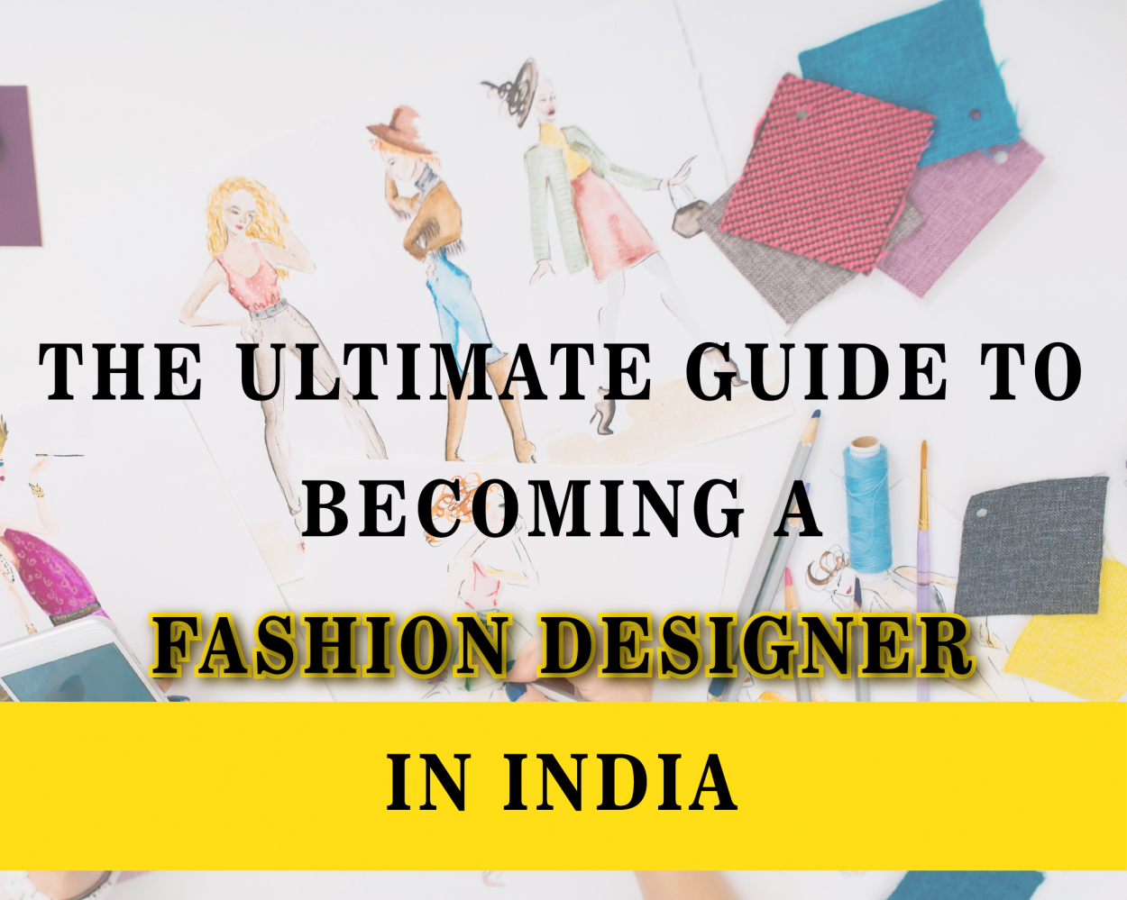 The Ultimate Guide To Becoming A Fashion Designer in India
