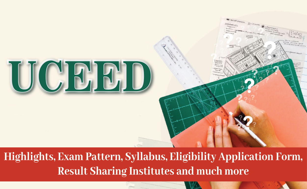 UCEED: Highlights, Exam Pattern, Syllabus, Eligibility Application Form, Result Sharing Institutes and much more