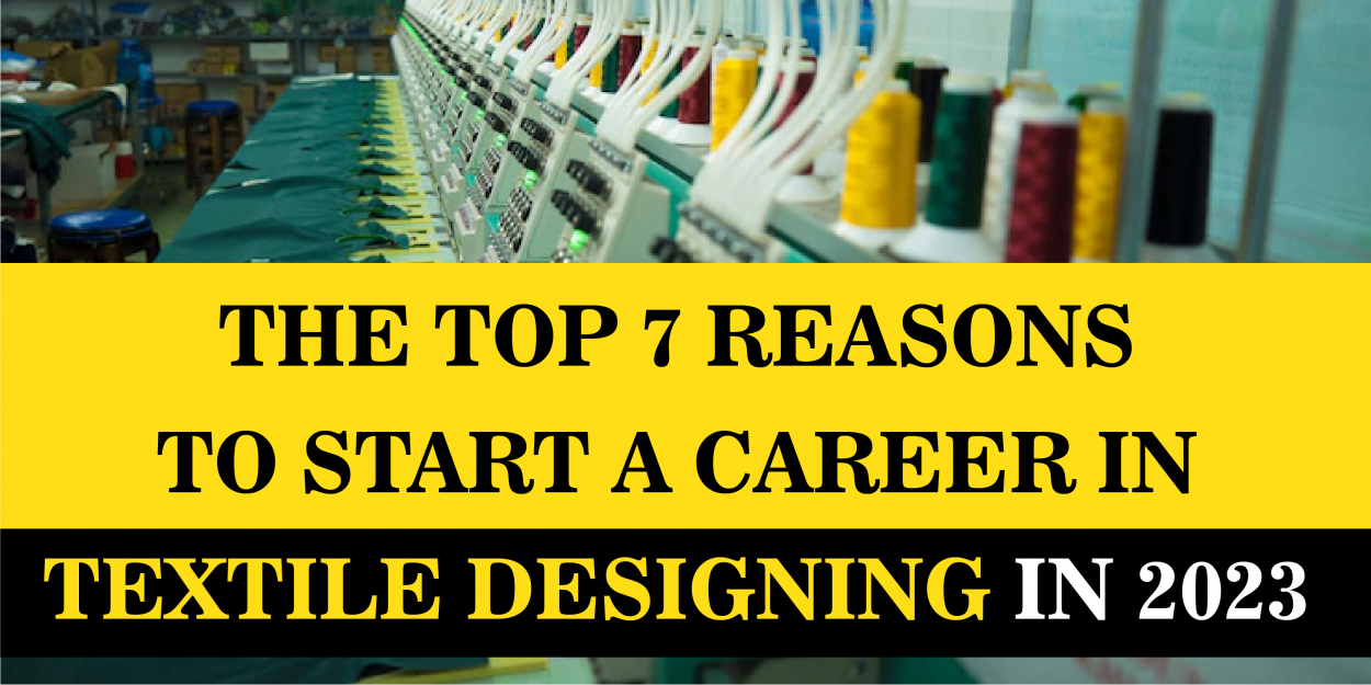 The Top 7 Reasons to Start a Career in Textile Designing in 2023